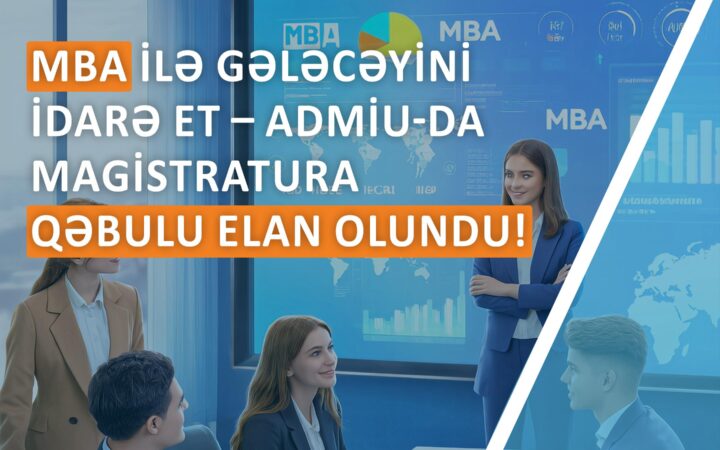 ADMİU-da MBA Proqramına Magistr qəbulu elan olundu!