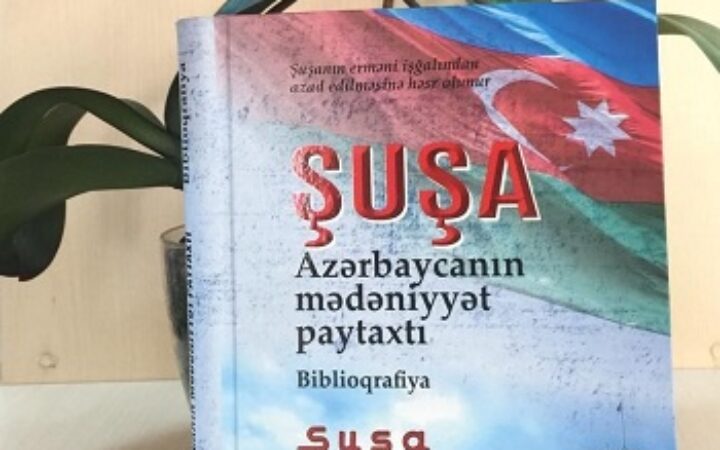Şuşaya həsr olunmuş mühüm biblioqrafik inforsmasiya resursu
