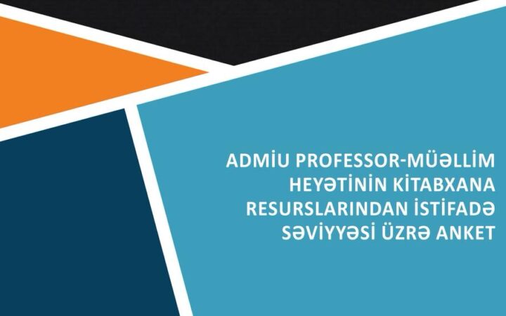 ADMİU professor-müəllim heyətinin kitabxana resurslarından istifadə səviyyəsi üzrə anket