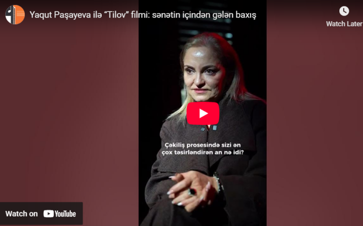 Yaqut Paşayeva ilə “Tilov” filmi: sənətin içindən gələn baxış