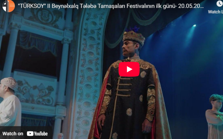 “TÜRKSOY” II Beynəlxalq Tələbə Tamaşaları Festivalının ilk günü- 20.05.2024